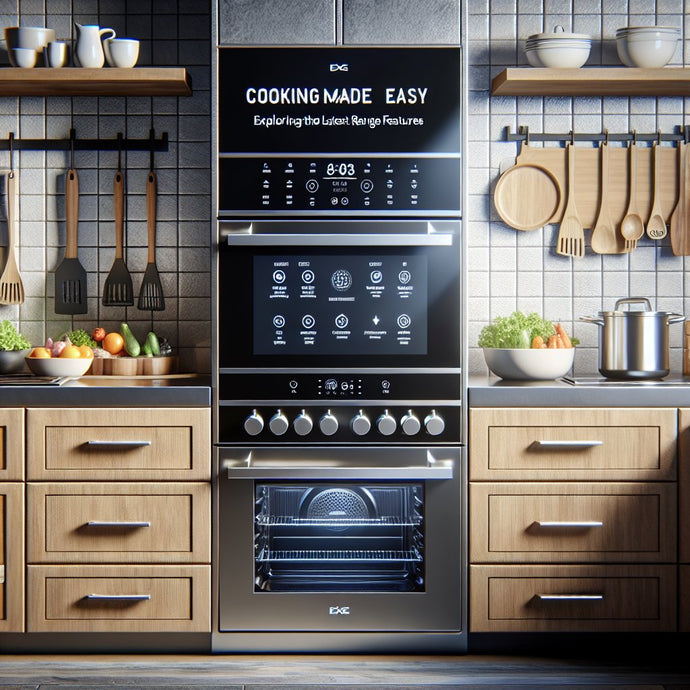 Cooking Made Easy: Exploring the Latest Range Features